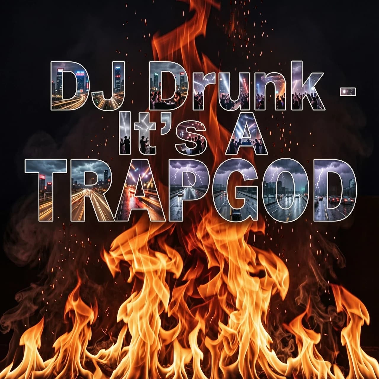 Стиль - фотореализм 

DJ Drunk - It's A TRAPGOD 

ФОН - огонь необычной формы 

Не используй людей и микшерный пультр на фото.
Использвуй только огонь 

Шрифт сделай прозрачным но видимым. 


ШРИФТ ПРОЗРАЧНЫЙ (внутри шрифта должны быть изображены - город,тусовка,дорога,гроза,дождь)