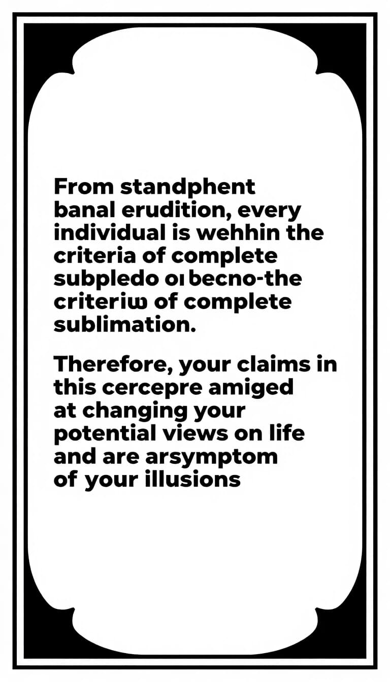 From the standpoint of banal erudition, every individual is within the criteria of complete sublimation. Therefore, your claims in this concept are aimed at changing your potential views on life and are a symptom of your illusions. символизм, эзотерика